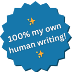 A badge which reads: 100 percent my own human writing!