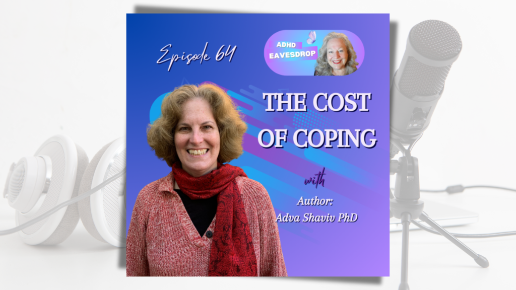 Adva Shaviv and Janine Van Stee. Text: ADHD Eavesdrop, episode 64: The Cost of Coping with author Adva Shaviv.