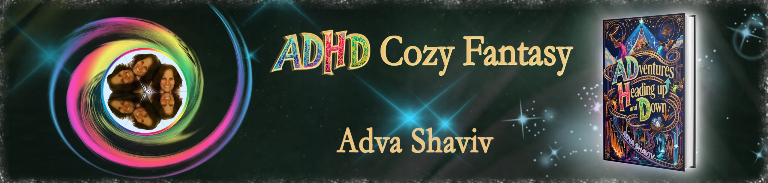 On the right, the colorful cover of the book ADvnetures Heading up and Down by Adva Shaviv. On the left, a kaleidoscope image of the author, Adva Shaviv, inside a colorful whirlwind. Background: black with several stars. Text: ADHD cozy fantasy, Adva Shaviv.
